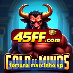 fortuna marcinho vp